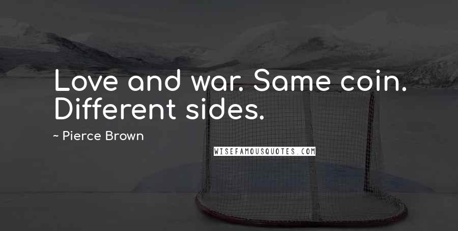Pierce Brown Quotes: Love and war. Same coin. Different sides.