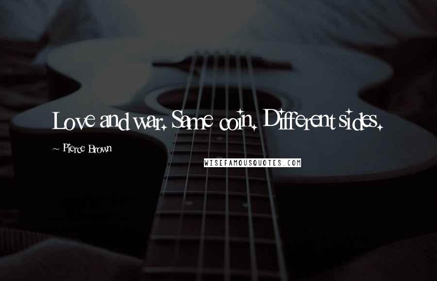 Pierce Brown Quotes: Love and war. Same coin. Different sides.