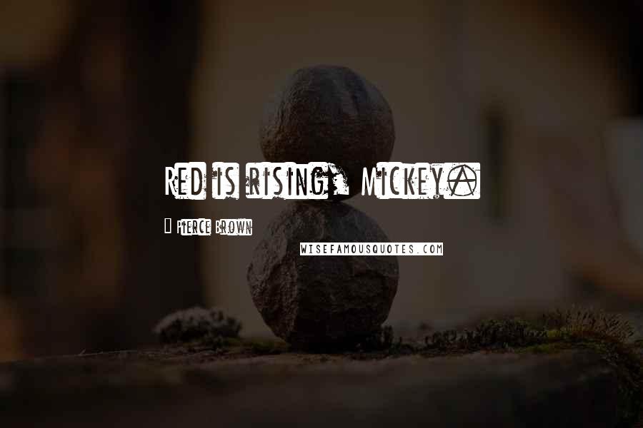 Pierce Brown Quotes: Red is rising, Mickey.