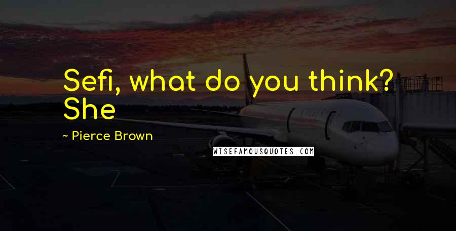 Pierce Brown Quotes: Sefi, what do you think? She