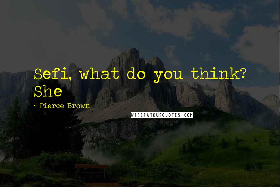 Pierce Brown Quotes: Sefi, what do you think? She