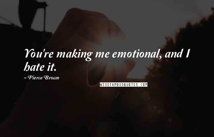 Pierce Brown Quotes: You're making me emotional, and I hate it.
