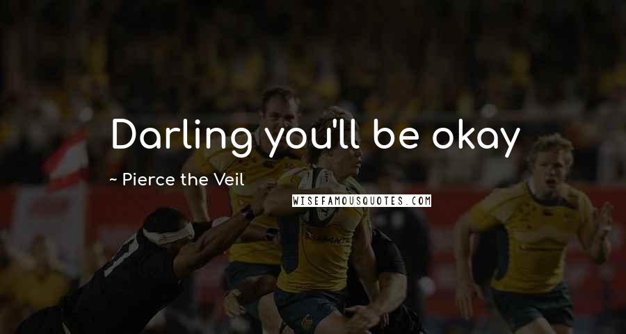 Pierce The Veil Quotes: Darling you'll be okay