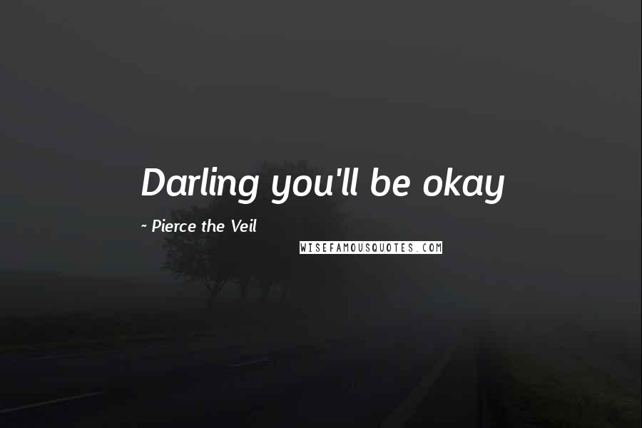 Pierce The Veil Quotes: Darling you'll be okay