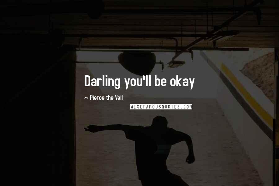 Pierce The Veil Quotes: Darling you'll be okay