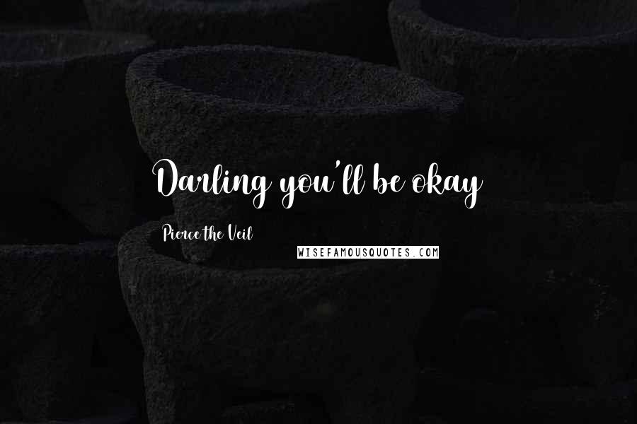 Pierce The Veil Quotes: Darling you'll be okay