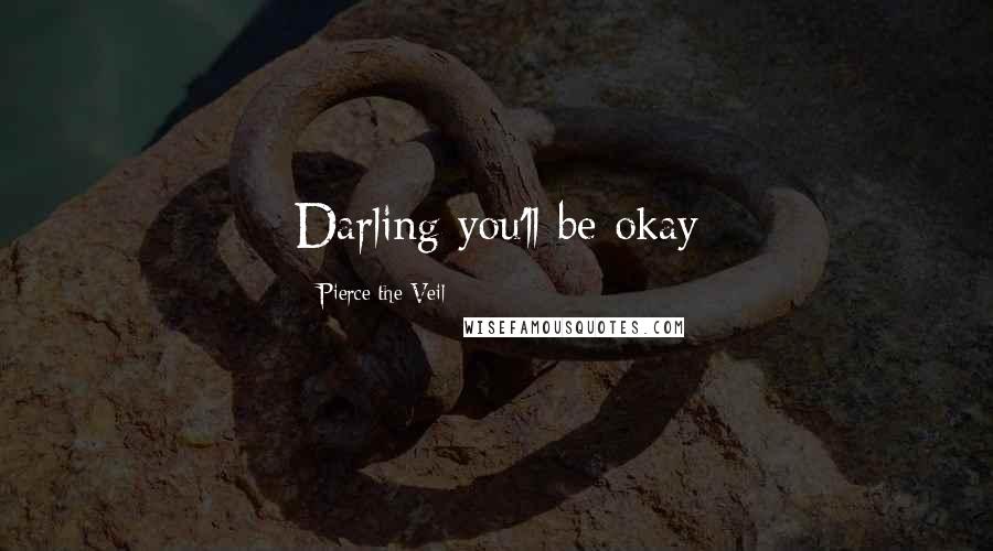 Pierce The Veil Quotes: Darling you'll be okay