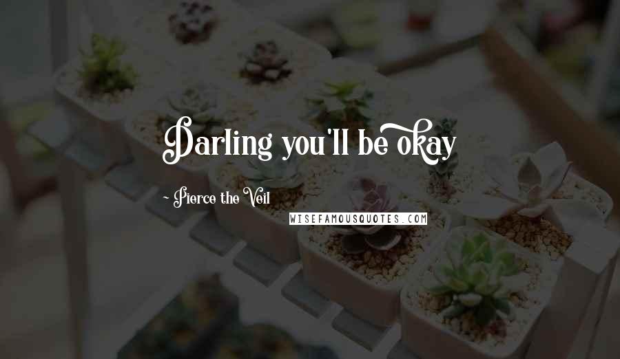 Pierce The Veil Quotes: Darling you'll be okay