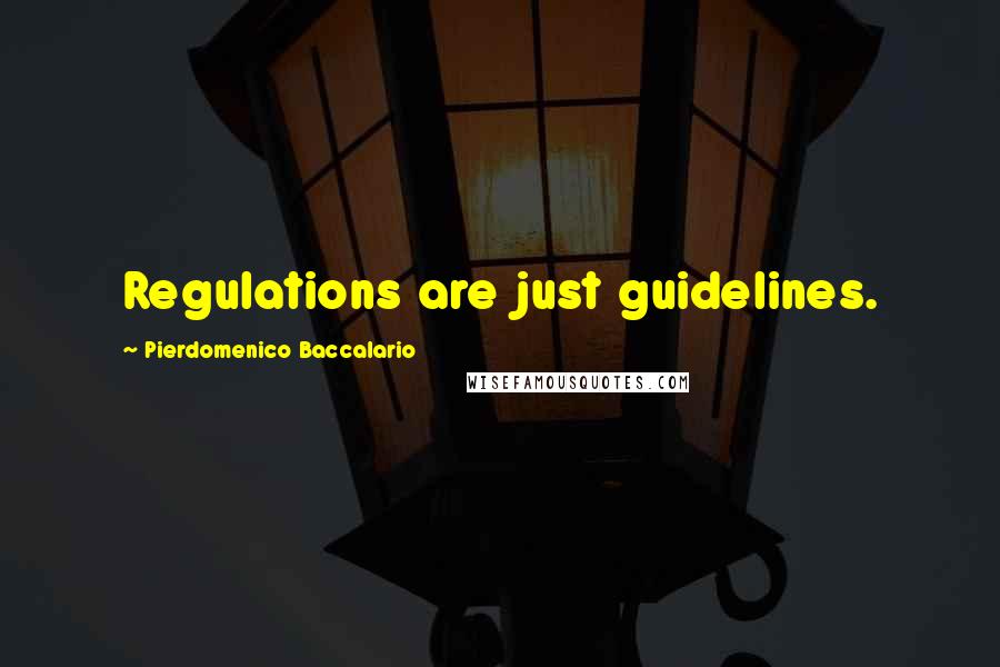 Pierdomenico Baccalario Quotes: Regulations are just guidelines.