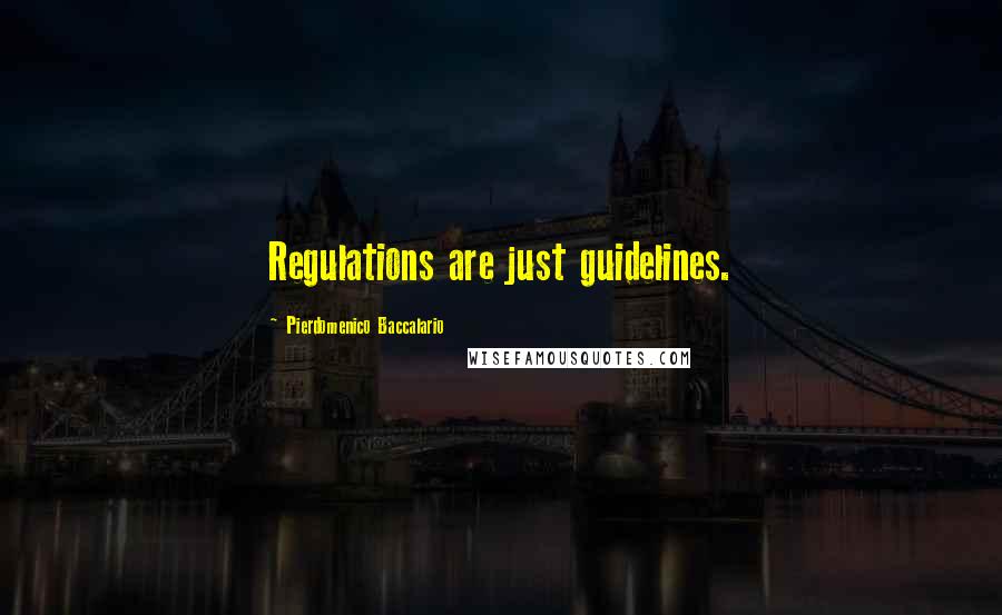 Pierdomenico Baccalario Quotes: Regulations are just guidelines.