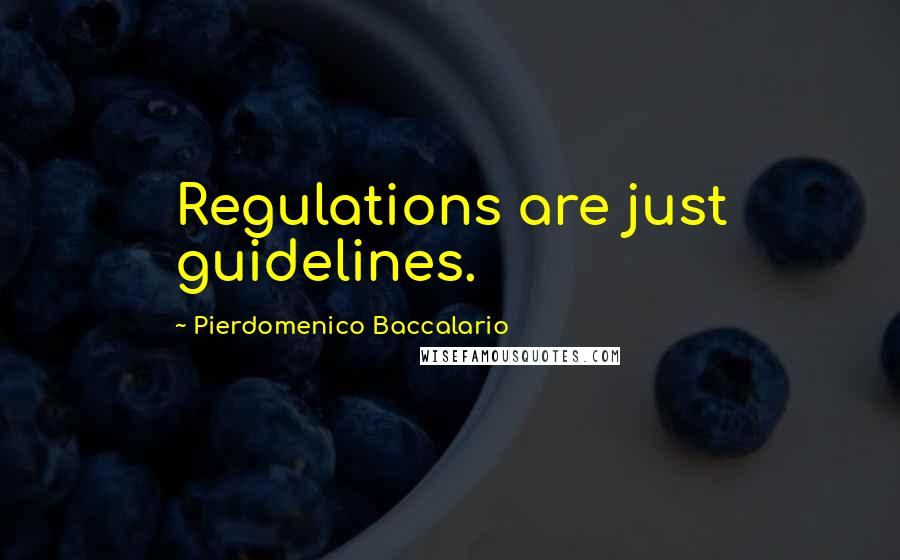 Pierdomenico Baccalario Quotes: Regulations are just guidelines.