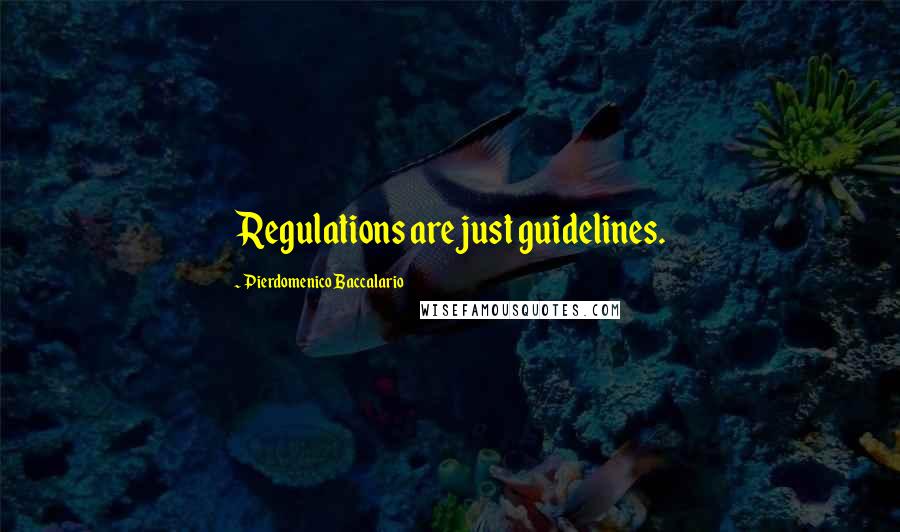Pierdomenico Baccalario Quotes: Regulations are just guidelines.