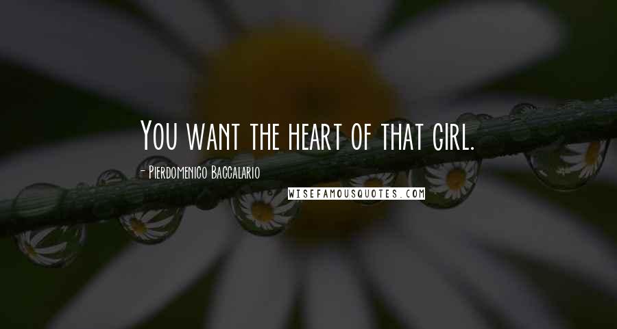 Pierdomenico Baccalario Quotes: You want the heart of that girl.