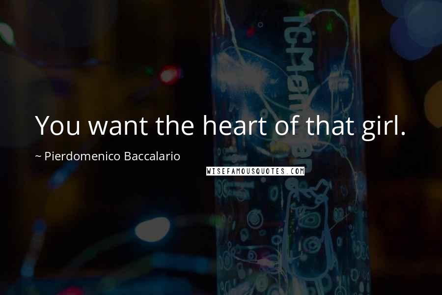 Pierdomenico Baccalario Quotes: You want the heart of that girl.