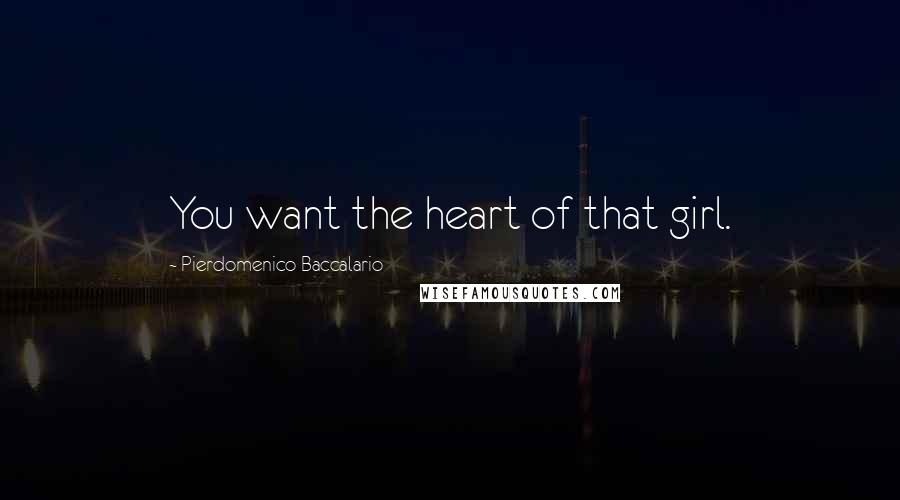 Pierdomenico Baccalario Quotes: You want the heart of that girl.