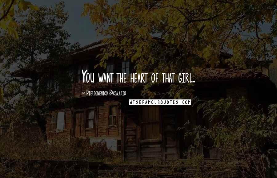 Pierdomenico Baccalario Quotes: You want the heart of that girl.