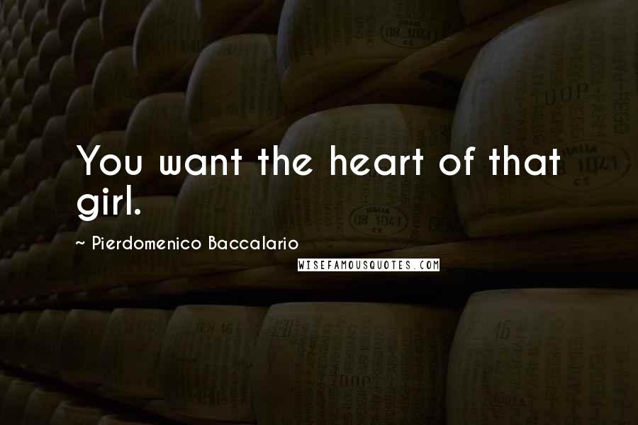 Pierdomenico Baccalario Quotes: You want the heart of that girl.