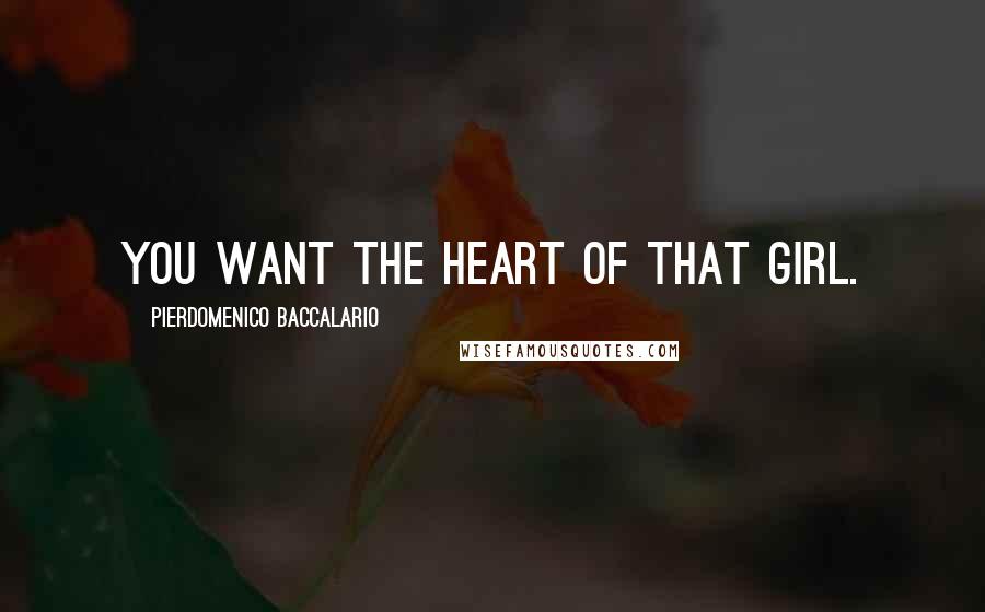 Pierdomenico Baccalario Quotes: You want the heart of that girl.