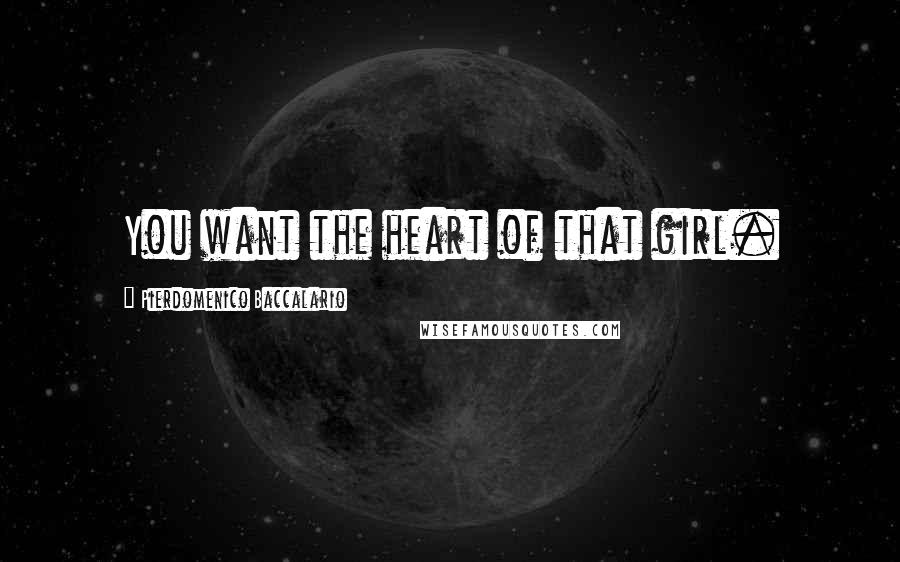 Pierdomenico Baccalario Quotes: You want the heart of that girl.