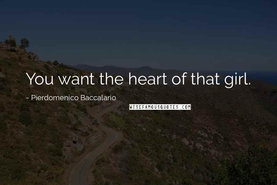 Pierdomenico Baccalario Quotes: You want the heart of that girl.