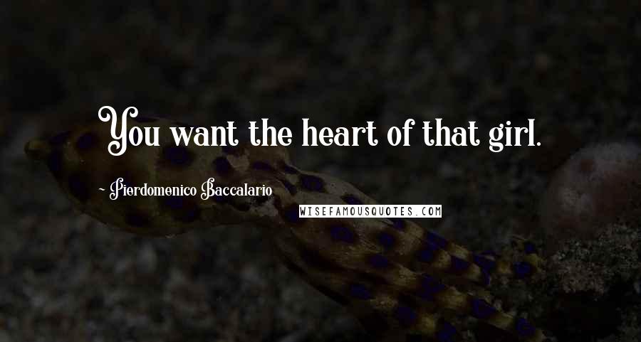 Pierdomenico Baccalario Quotes: You want the heart of that girl.