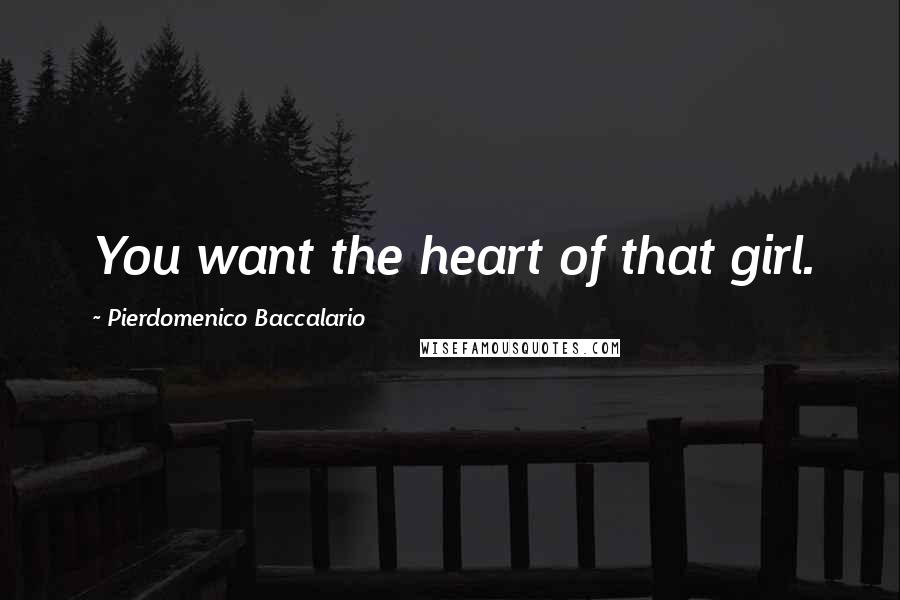 Pierdomenico Baccalario Quotes: You want the heart of that girl.