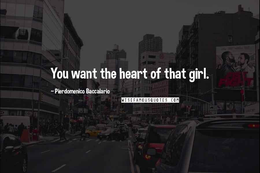 Pierdomenico Baccalario Quotes: You want the heart of that girl.