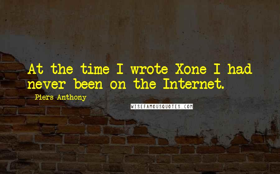 Piers Anthony Quotes: At the time I wrote Xone I had never been on the Internet.