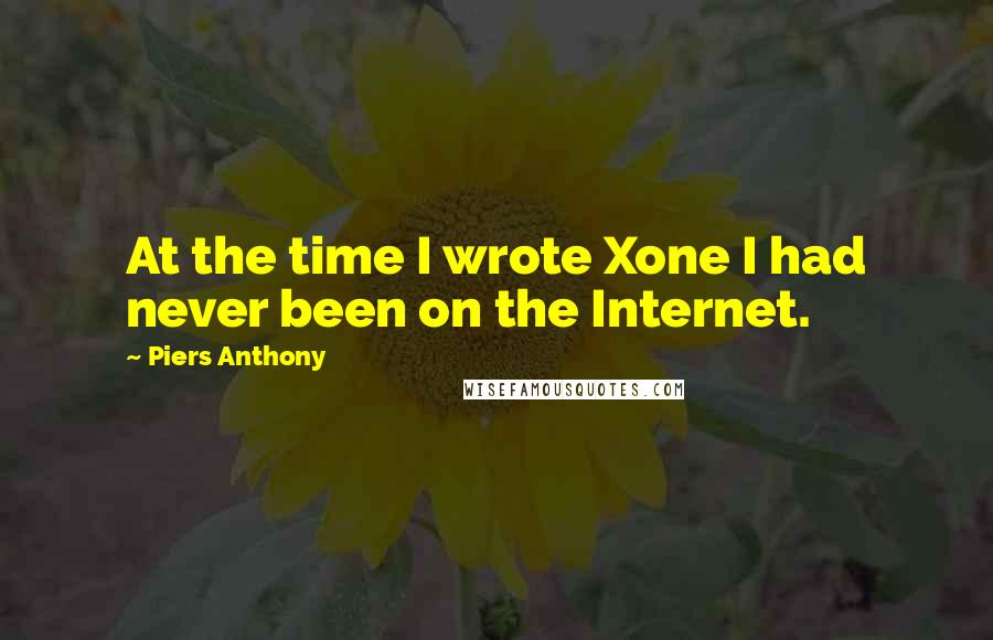 Piers Anthony Quotes: At the time I wrote Xone I had never been on the Internet.