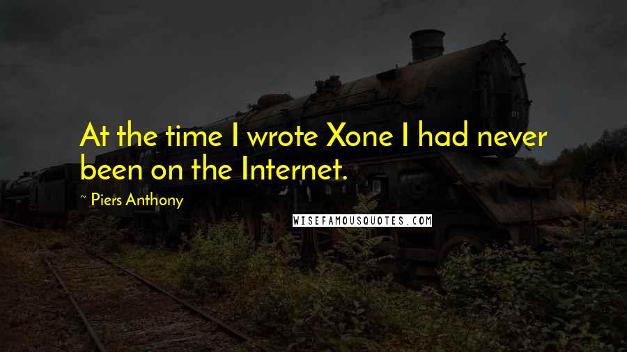 Piers Anthony Quotes: At the time I wrote Xone I had never been on the Internet.