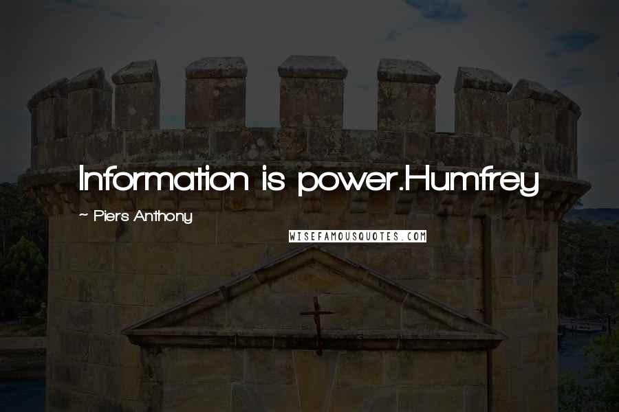 Piers Anthony Quotes: Information is power.Humfrey