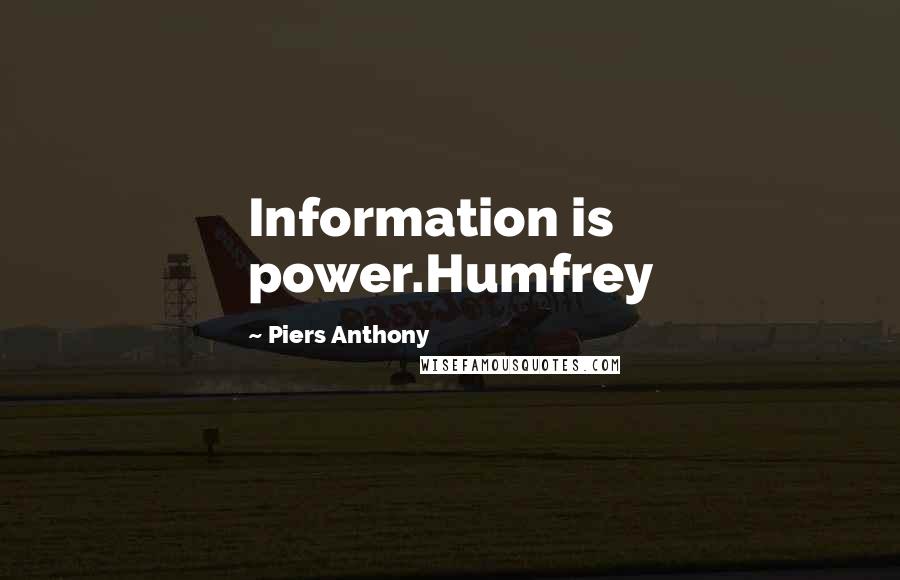 Piers Anthony Quotes: Information is power.Humfrey