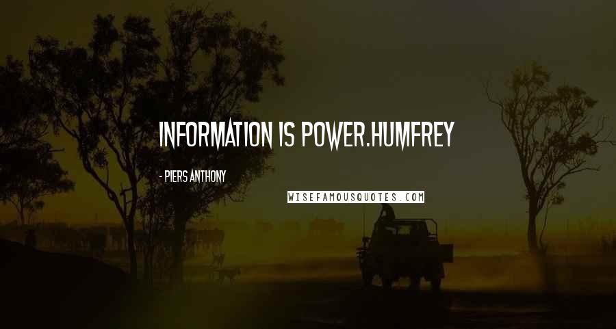 Piers Anthony Quotes: Information is power.Humfrey