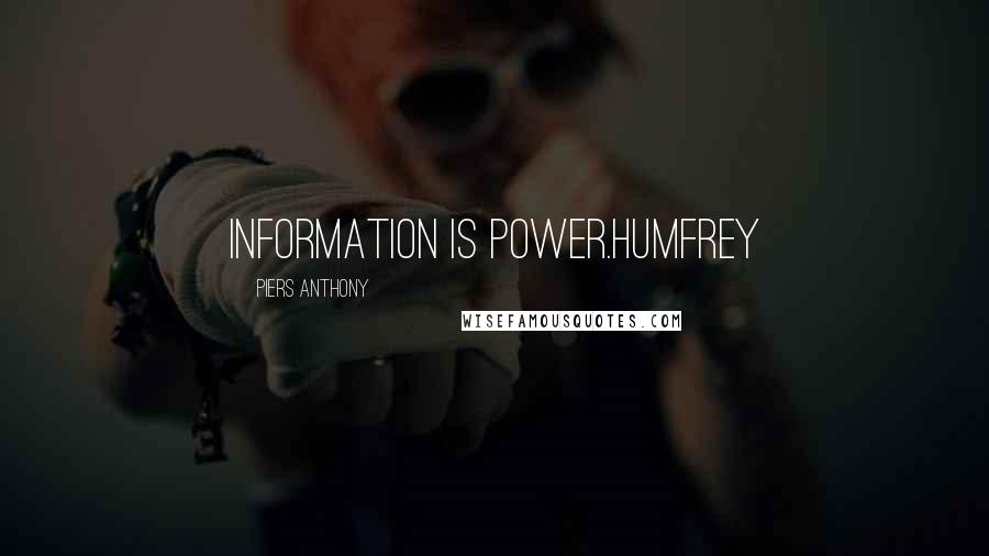Piers Anthony Quotes: Information is power.Humfrey