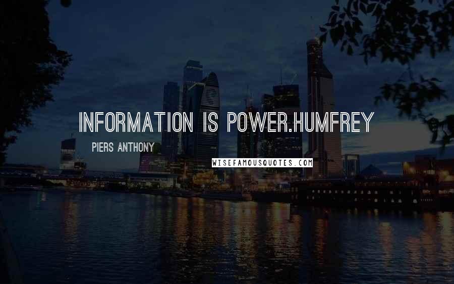 Piers Anthony Quotes: Information is power.Humfrey