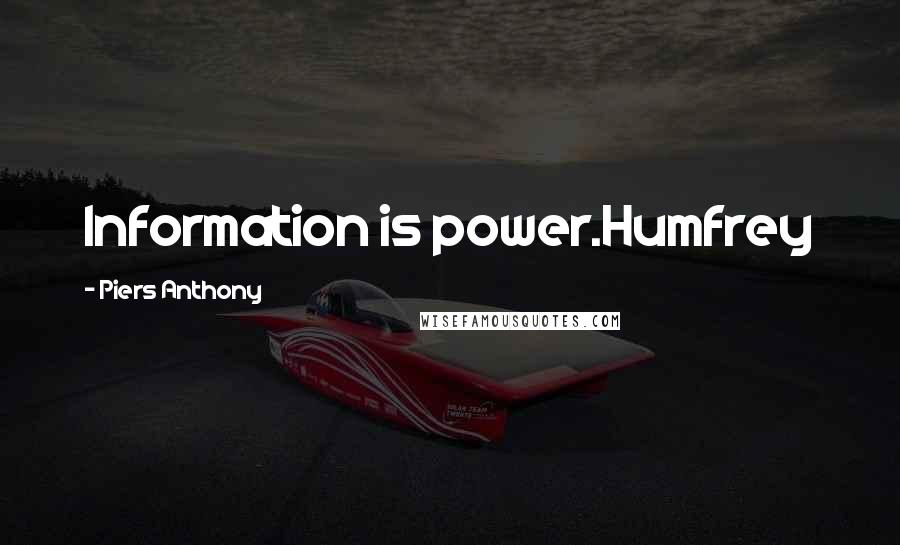 Piers Anthony Quotes: Information is power.Humfrey