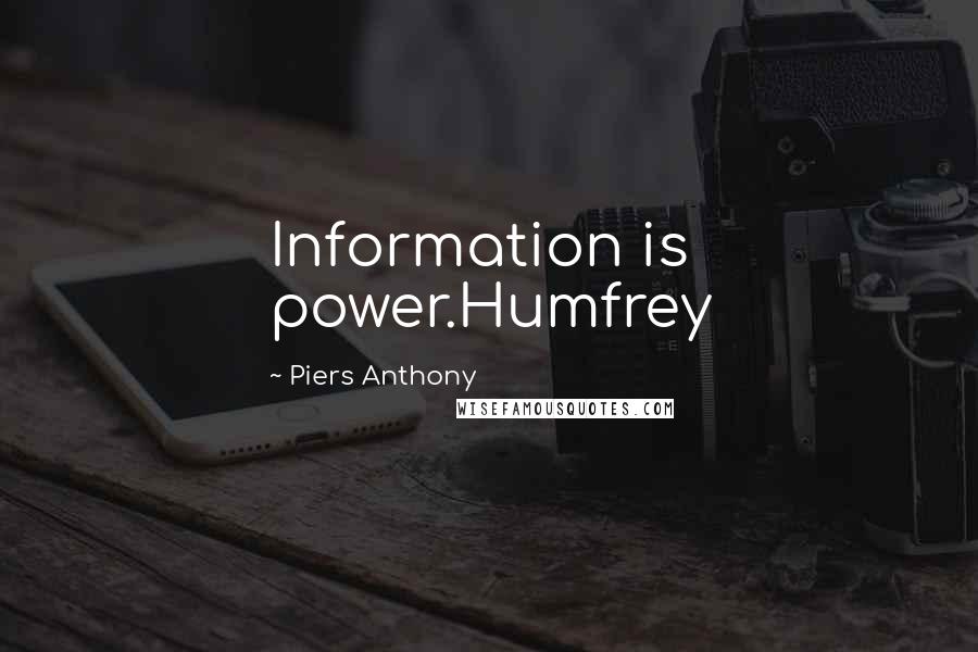 Piers Anthony Quotes: Information is power.Humfrey