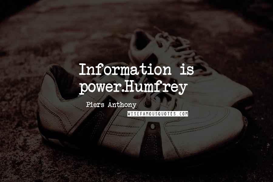 Piers Anthony Quotes: Information is power.Humfrey