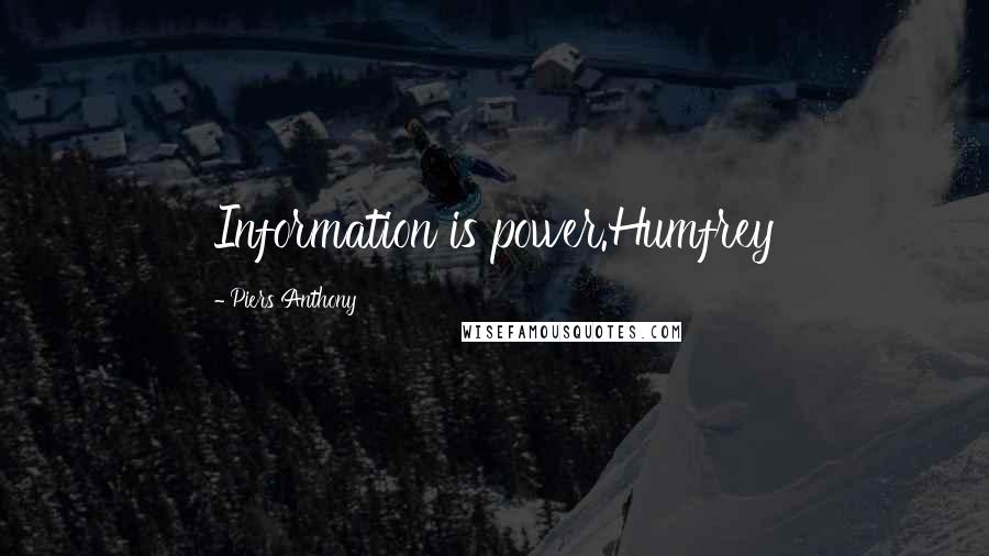 Piers Anthony Quotes: Information is power.Humfrey