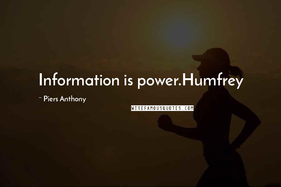Piers Anthony Quotes: Information is power.Humfrey
