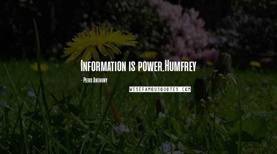 Piers Anthony Quotes: Information is power.Humfrey