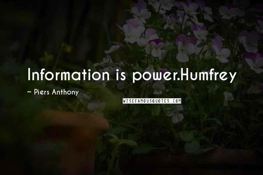 Piers Anthony Quotes: Information is power.Humfrey