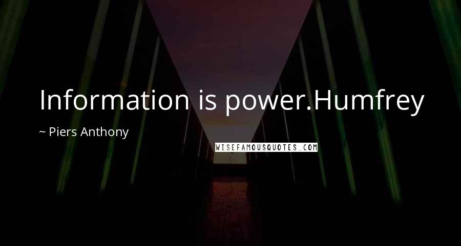 Piers Anthony Quotes: Information is power.Humfrey