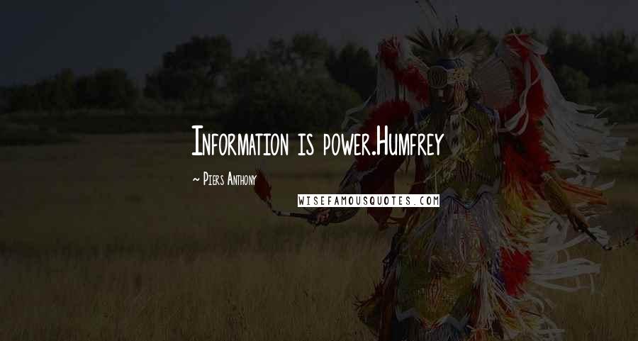 Piers Anthony Quotes: Information is power.Humfrey