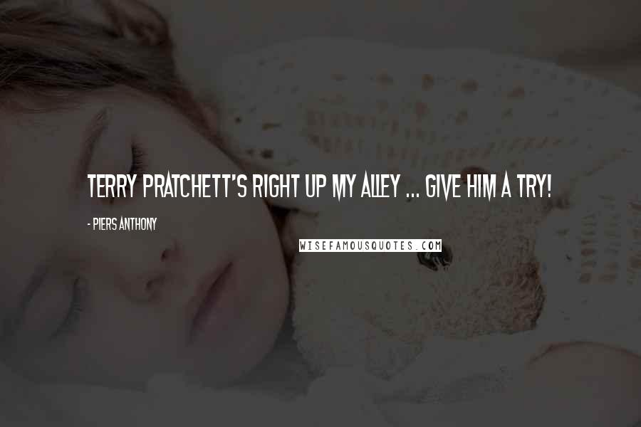 Piers Anthony Quotes: Terry Pratchett's right up my alley ... give him a try!