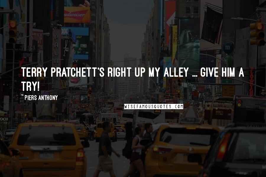 Piers Anthony Quotes: Terry Pratchett's right up my alley ... give him a try!