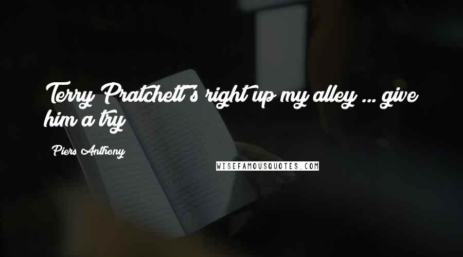 Piers Anthony Quotes: Terry Pratchett's right up my alley ... give him a try!