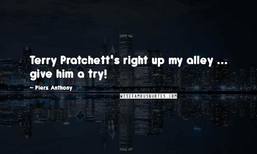 Piers Anthony Quotes: Terry Pratchett's right up my alley ... give him a try!
