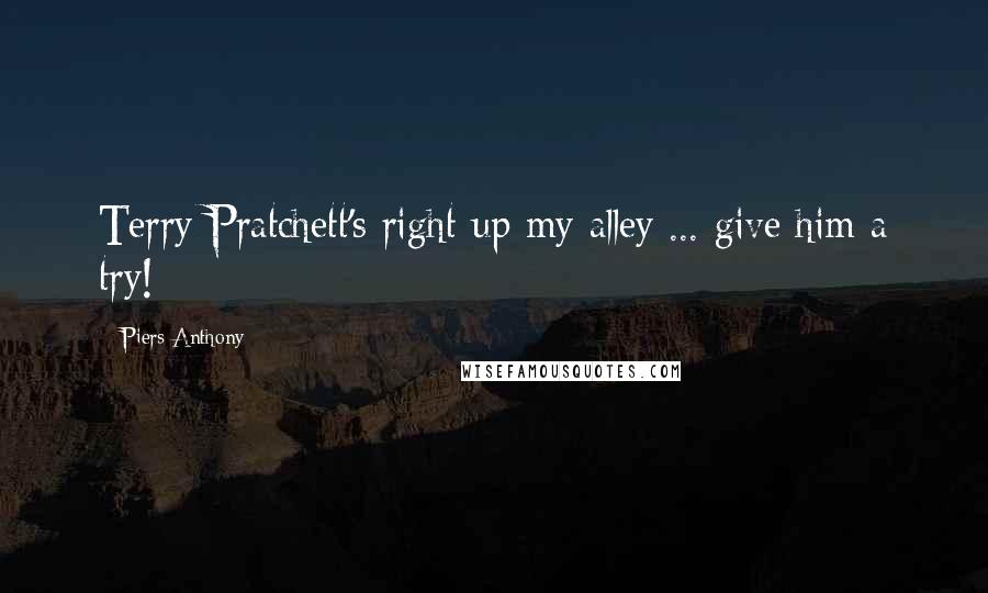 Piers Anthony Quotes: Terry Pratchett's right up my alley ... give him a try!
