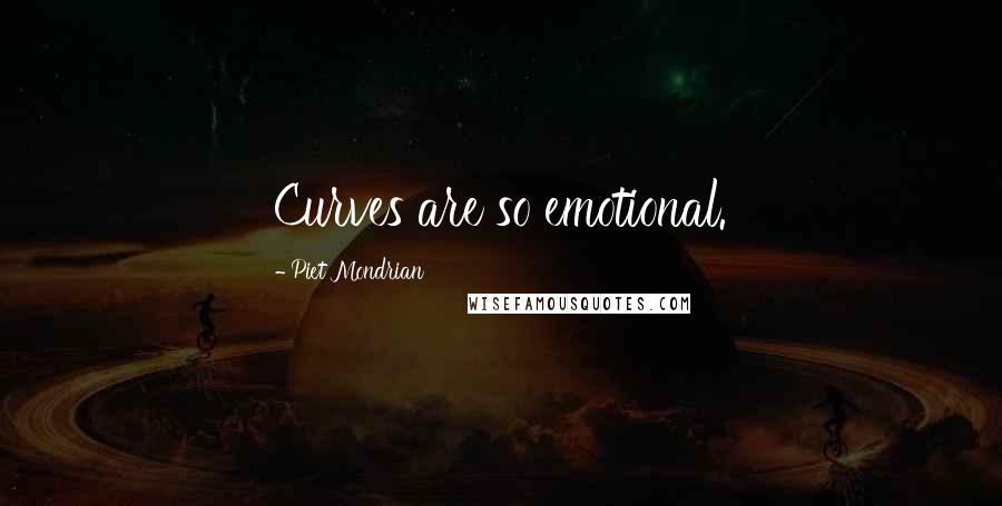 Piet Mondrian Quotes: Curves are so emotional.